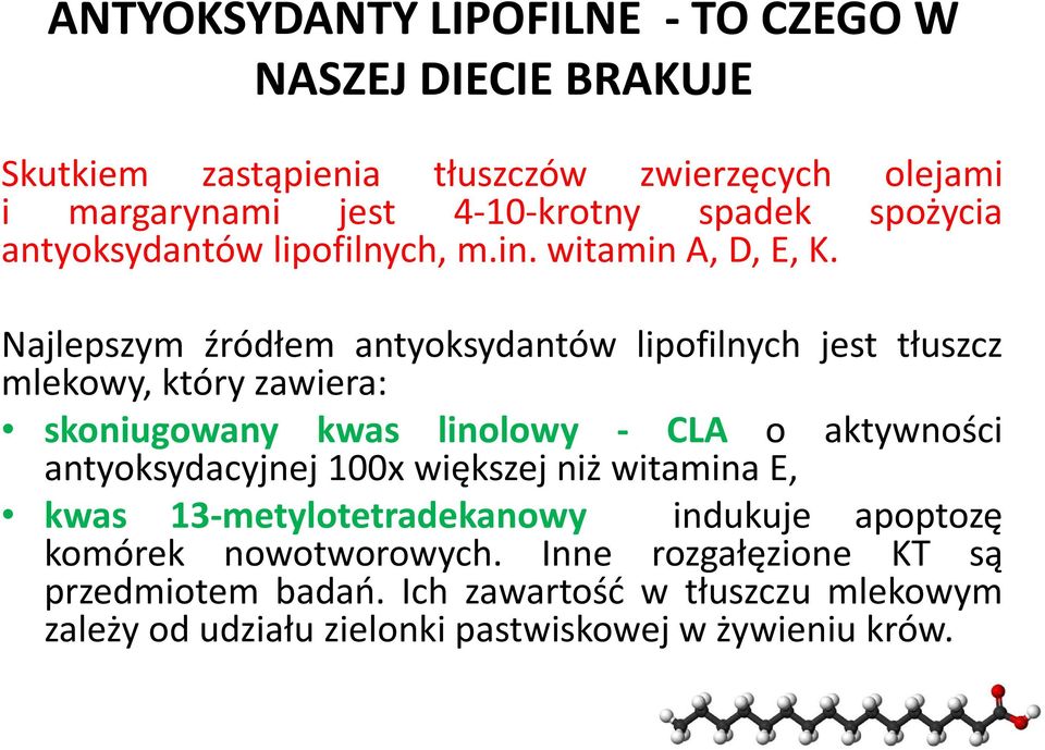 Najlepszym źródłem antyoksydantów lipofilnych jest tłuszcz mlekowy, który zawiera: skoniugowany kwas linolowy - CLA o aktywności antyoksydacyjnej