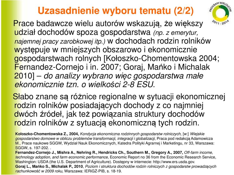 2007; Goraj, Mańko i Michalak 2010] do analizy wybrano więc gospodarstwa małe ekonomicznie tzn. o wielkości 2-8 ESU.