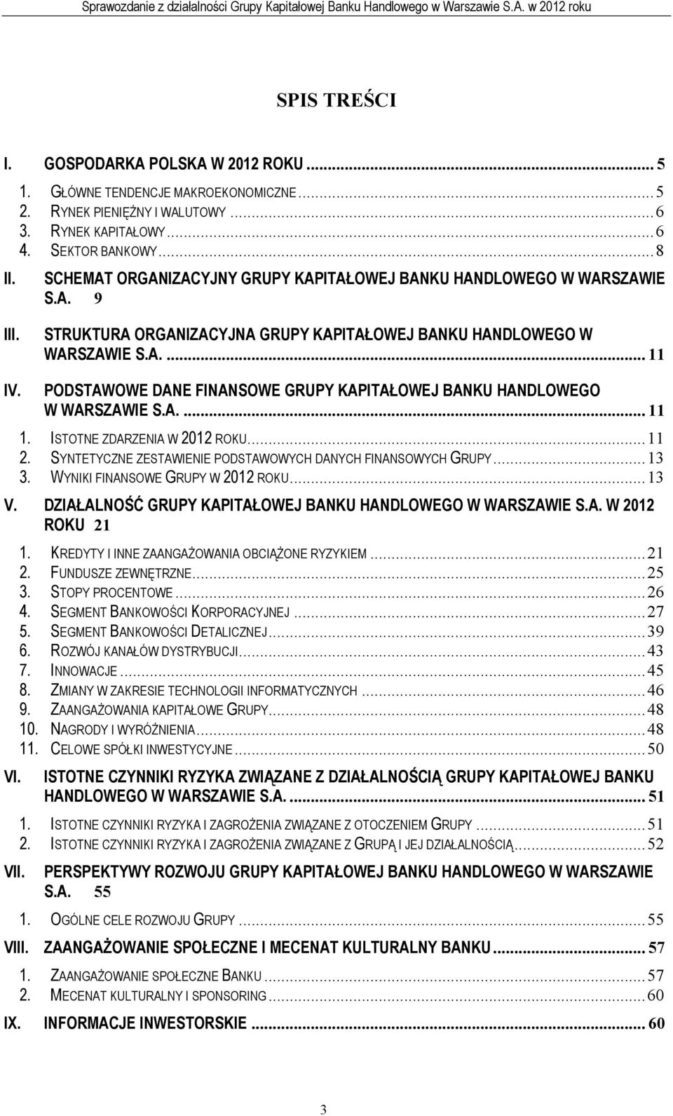 PODSTAWOWE DANE FINANSOWE GRUPY KAPITAŁOWEJ BANKU HANDLOWEGO W WARSZAWIE S.A.... 11 1. ISTOTNE ZDARZENIA W 2012 ROKU...11 2. SYNTETYCZNE ZESTAWIENIE PODSTAWOWYCH DANYCH FINANSOWYCH GRUPY...13 3.