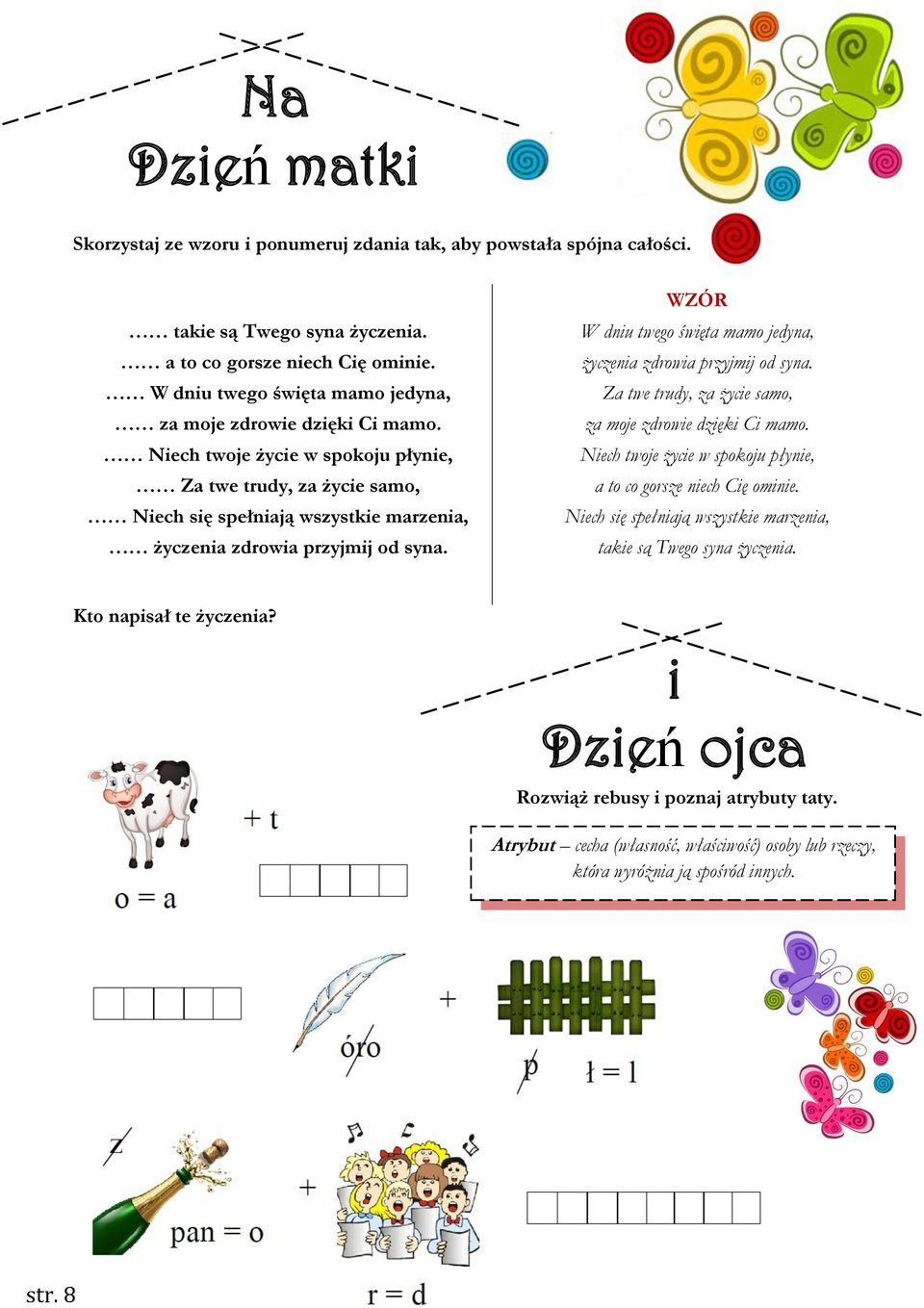 Niech twoje życie w spokoju płynie, Za twe trudy, za życie samo, Niech się spełniają wszystkie marzenia, życzenia zdrowia przyjmij od syna.