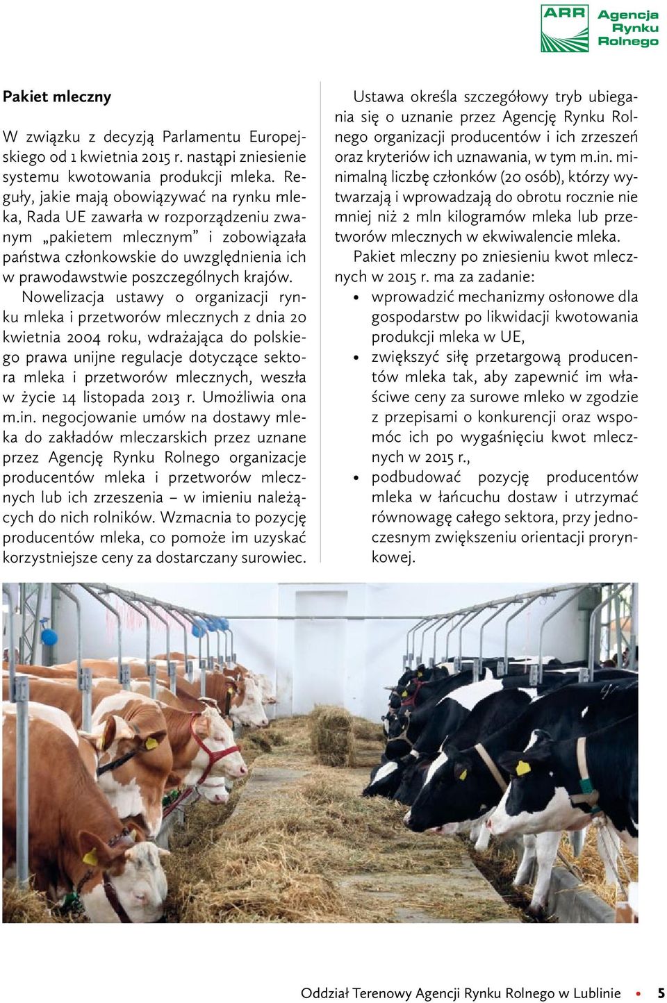 Nowelizacja ustawy o organizacji rynku mleka i przetworów mlecznych z dnia 20 kwietnia 2004 roku, wdrażająca do polskiego prawa unijne regulacje dotyczące sektora mleka i przetworów mlecznych, weszła