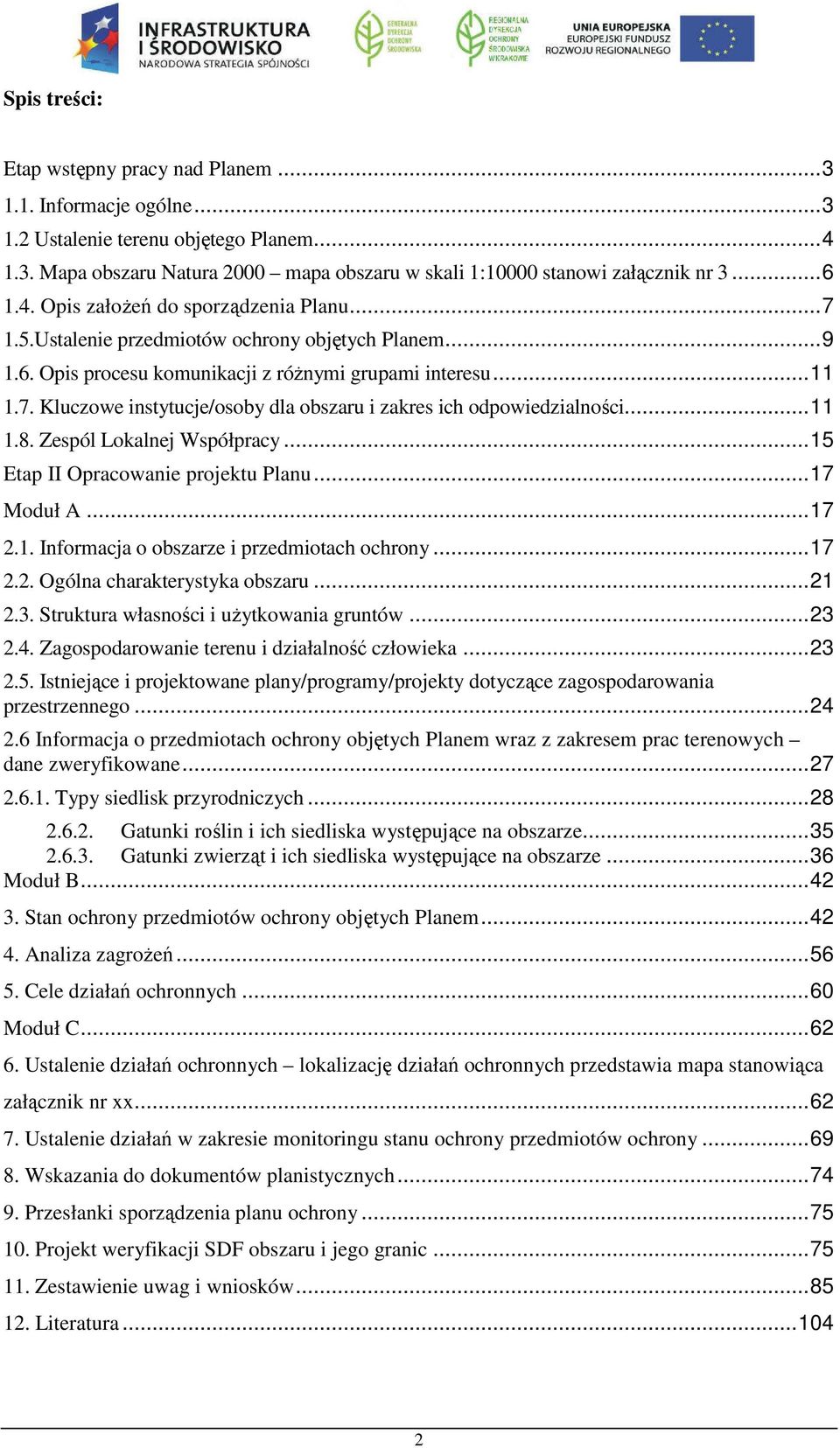 .. 11 1.8. Zespól Lokalnej Współpracy... 15 Etap II Opracowanie projektu Planu... 17 Moduł A... 17 2.1. Informacja o obszarze i przedmiotach ochrony... 17 2.2. Ogólna charakterystyka obszaru... 21 2.