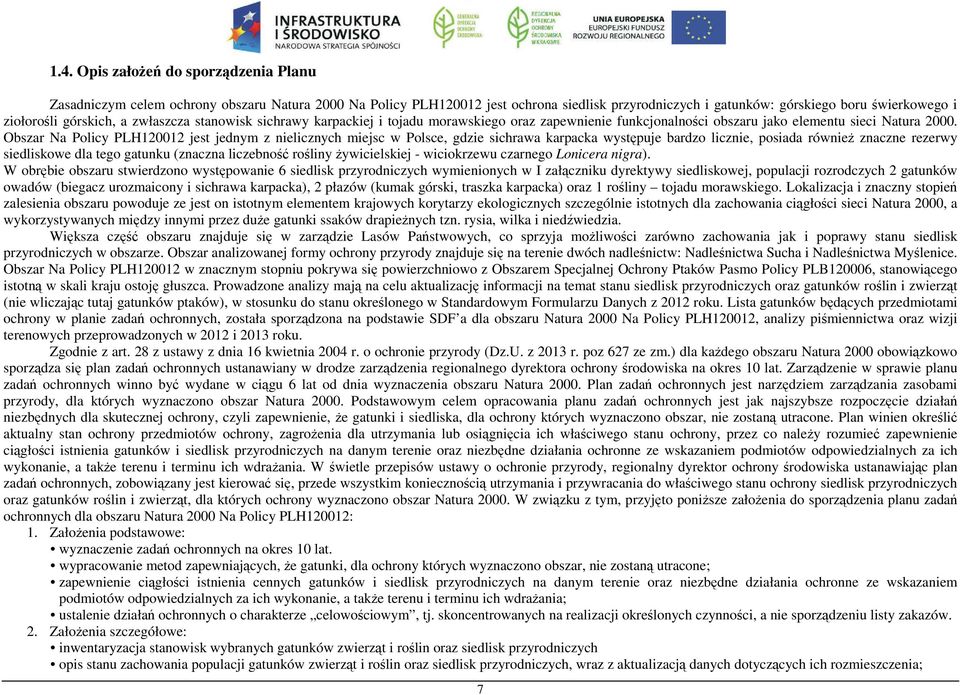 Obszar Na Policy PLH120012 jest jednym z nielicznych miejsc w Polsce, gdzie sichrawa karpacka występuje bardzo licznie, posiada również znaczne rezerwy siedliskowe dla tego gatunku (znaczna