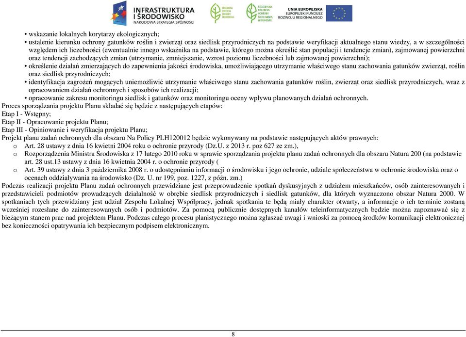 zmniejszanie, wzrost poziomu liczebności lub zajmowanej powierzchni); określenie działań zmierzających do zapewnienia jakości środowiska, umożliwiającego utrzymanie właściwego stanu zachowania