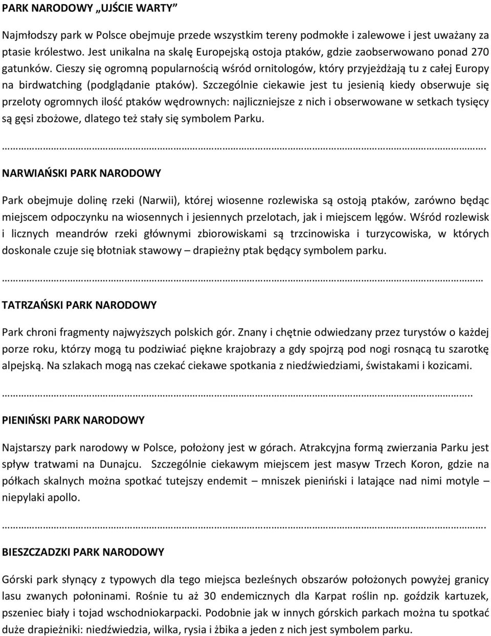 Cieszy się ogromną popularnością wśród ornitologów, który przyjeżdżają tu z całej Europy na birdwatching (podglądanie ptaków).