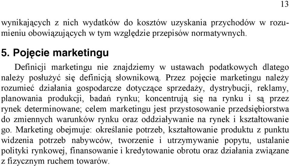 Przez pojęcie marketingu należy rozumieć działania gospodarcze dotyczące sprzedaży, dystrybucji, reklamy, planowania produkcji, badań rynku; koncentrują się na rynku i są przez rynek determinowane;