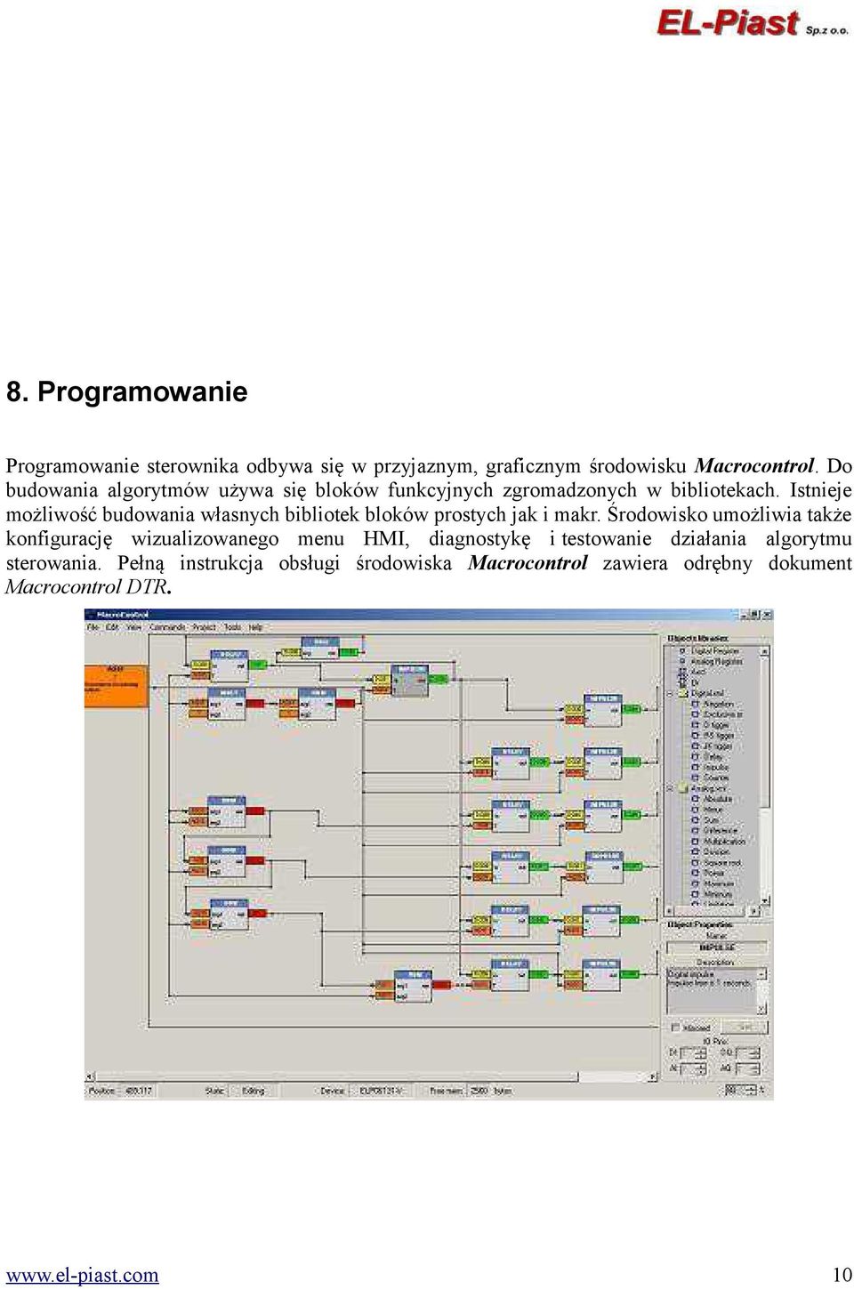 Istnieje możliwość budowania własnych bibliotek bloków prostych jak i makr.