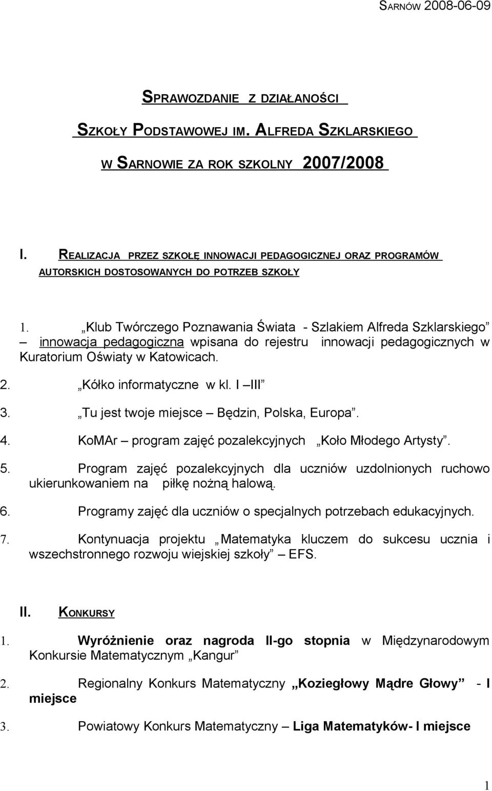 Klub Twórczego Poznawania Świata - Szlakiem Alfreda Szklarskiego innowacja pedagogiczna wpisana do rejestru innowacji pedagogicznych w Kuratorium Oświaty w Katowicach. 2. Kółko informatyczne w kl.