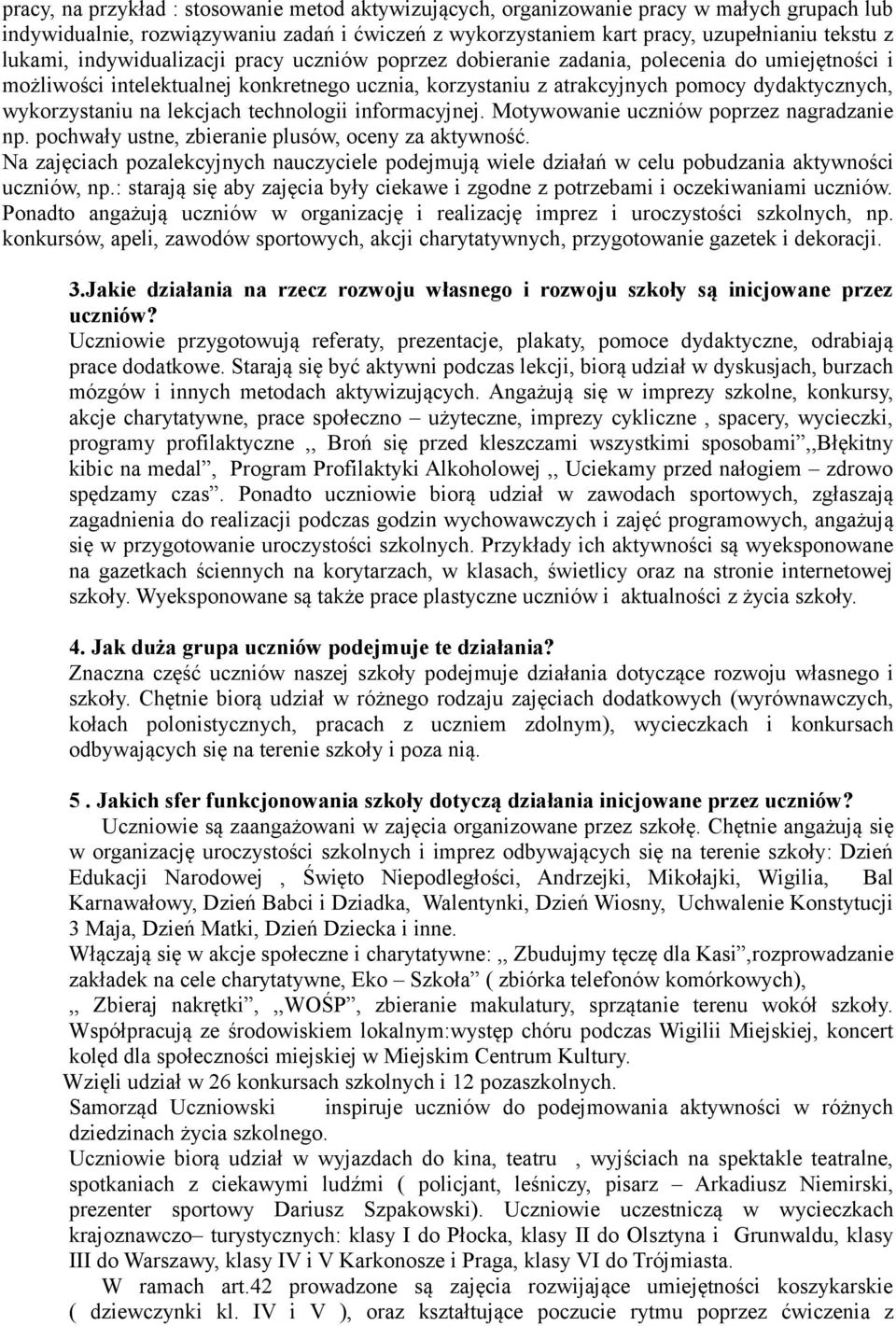 lekcjach technologii informacyjnej. Motywowanie uczniów poprzez nagradzanie np. pochwały ustne, zbieranie plusów, oceny za aktywność.
