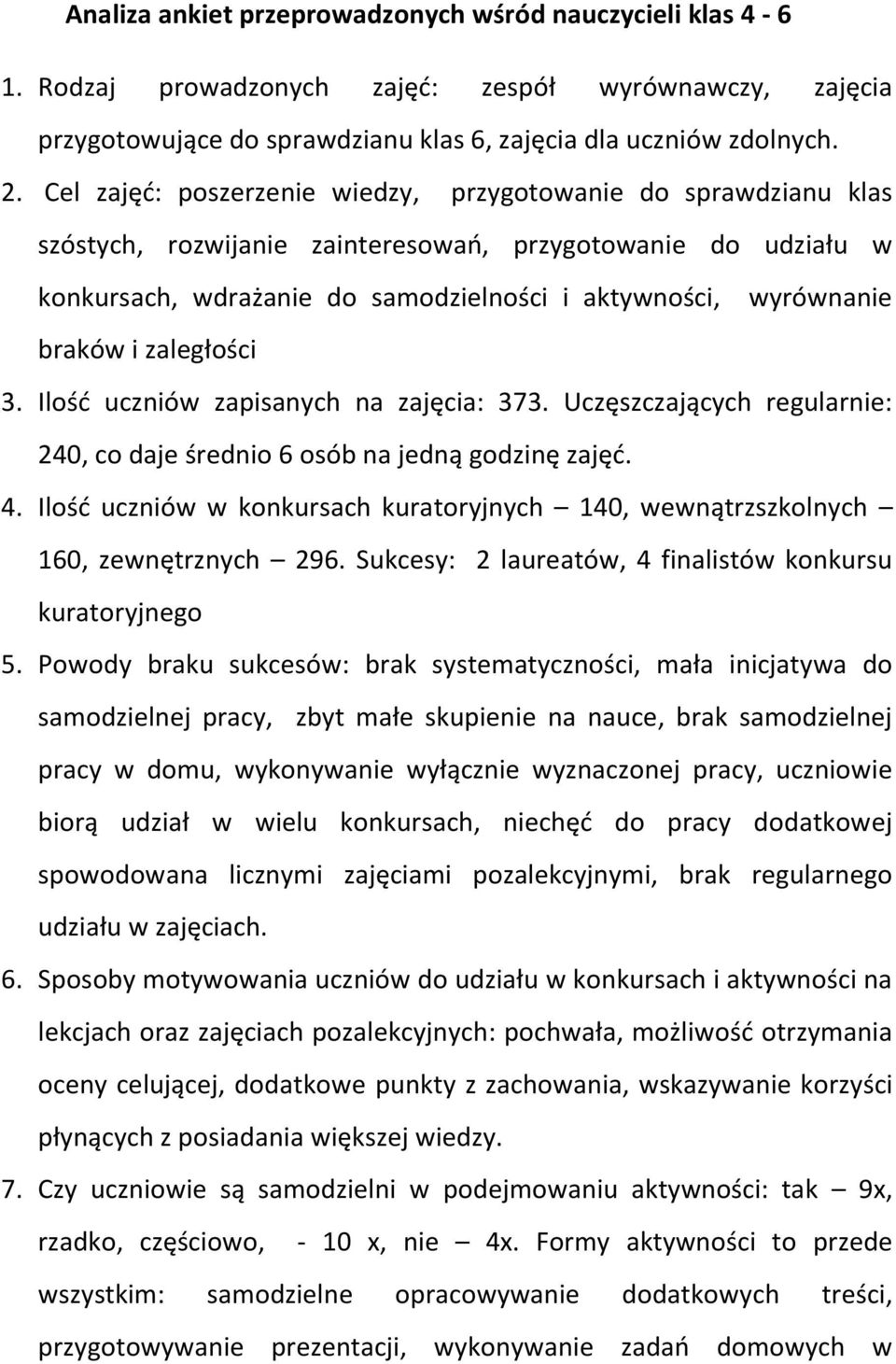 i zaległości 3. Ilość uczniów zapisanych na zajęcia: 373. Uczęszczających regularnie: 240, co daje średnio 6 osób na jedną godzinę zajęć. 4.