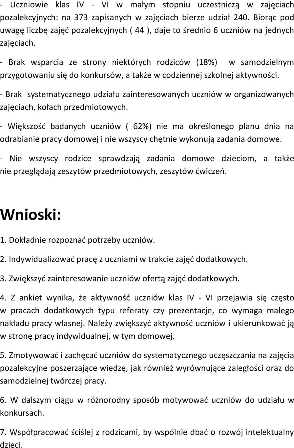 - Brak wsparcia ze strony niektórych rodziców (18%) w samodzielnym przygotowaniu się do konkursów, a także w codziennej szkolnej aktywności.