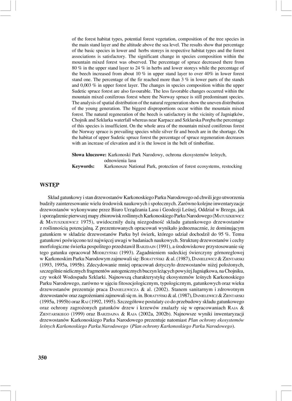 The significant change in species composition within the mountain mixed forest was observed.