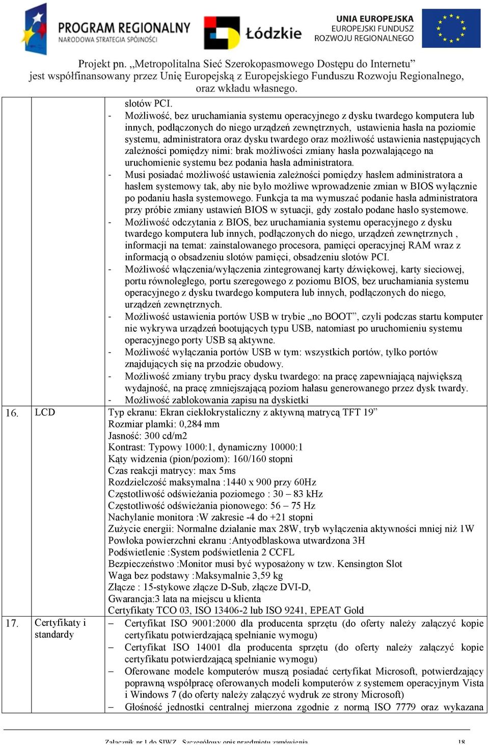 twardego oraz możliwość ustawienia następujących zależności pomiędzy nimi: brak możliwości zmiany hasła pozwalającego na uruchomienie systemu bez podania hasła administratora.