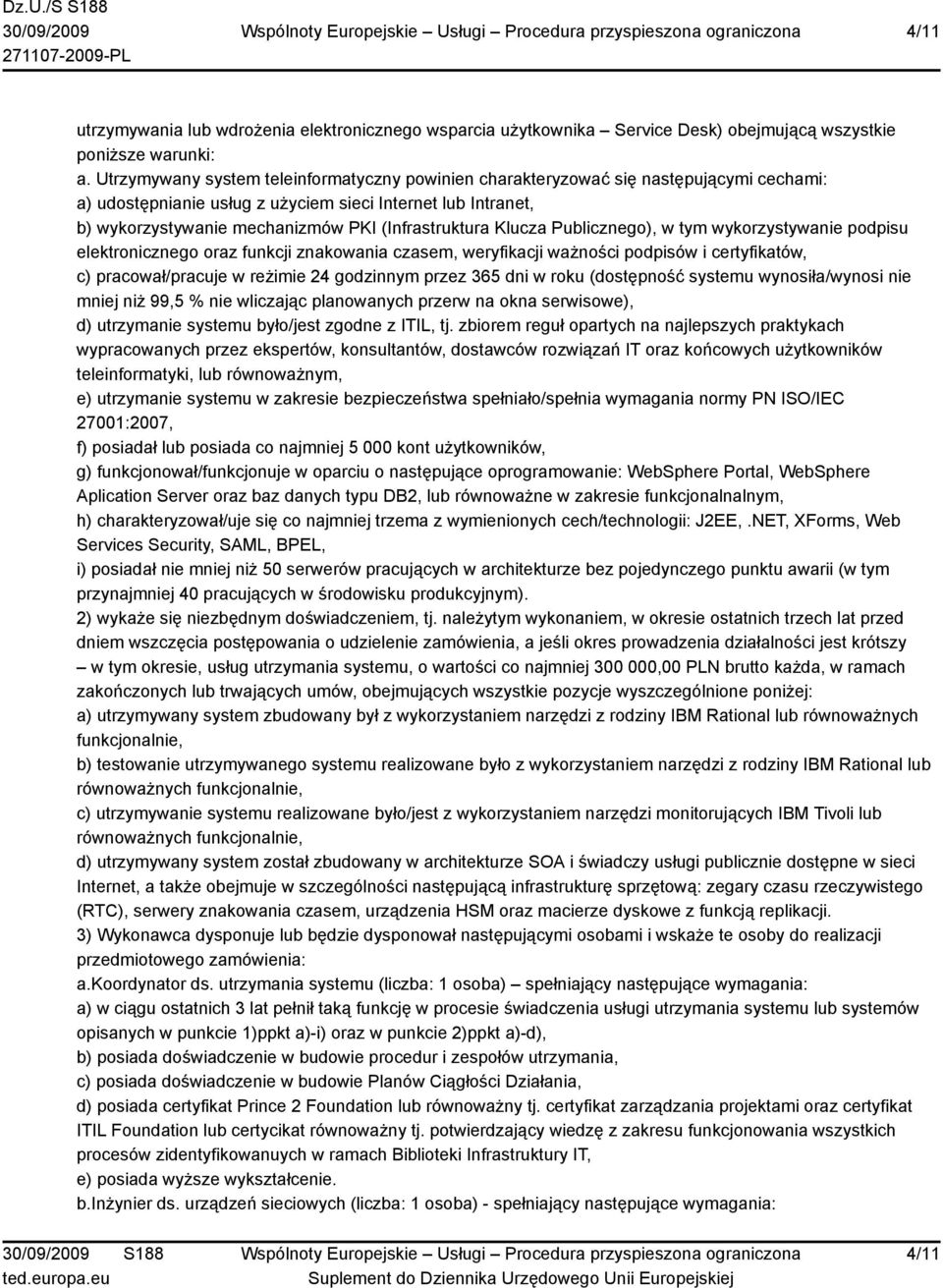 (Infrastruktura Klucza Publicznego), w tym wykorzystywanie podpisu elektronicznego oraz funkcji znakowania czasem, weryfikacji ważności podpisów i certyfikatów, c) pracował/pracuje w reżimie 24