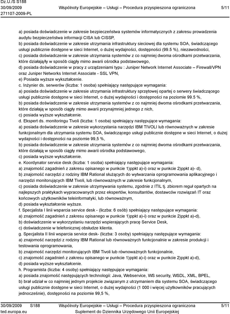 5 %), niezawodności, c) posiada doświadczenie w zakresie utrzymania systemów z co najmniej dwoma ośrodkami przetwarzania, które działają/ły w sposób ciągły mimo awarii ośrodka podstawowego, d)