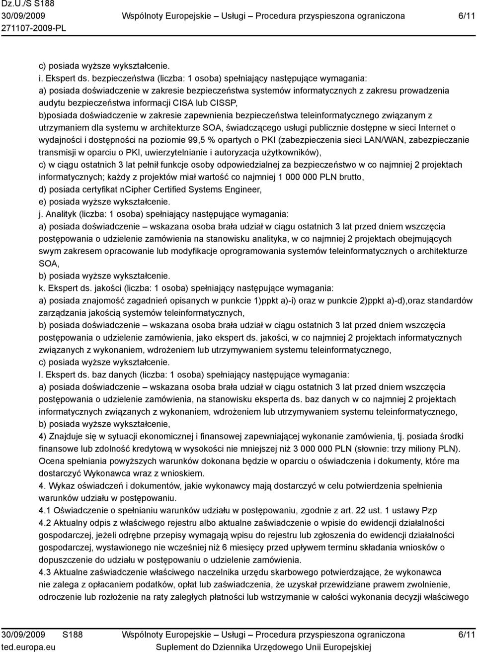 CISA lub CISSP, b)posiada doświadczenie w zakresie zapewnienia bezpieczeństwa teleinformatycznego związanym z utrzymaniem dla systemu w architekturze SOA, świadczącego usługi publicznie dostępne w