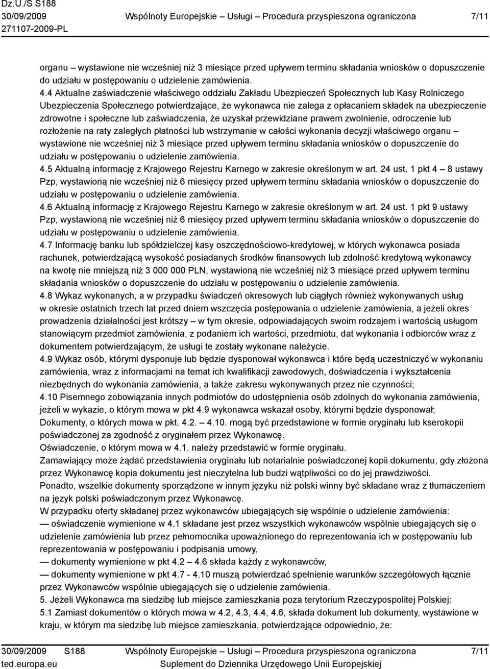 ubezpieczenie zdrowotne i społeczne lub zaświadczenia, że uzyskał przewidziane prawem zwolnienie, odroczenie lub rozłożenie na raty zaległych płatności lub wstrzymanie w całości wykonania decyzji