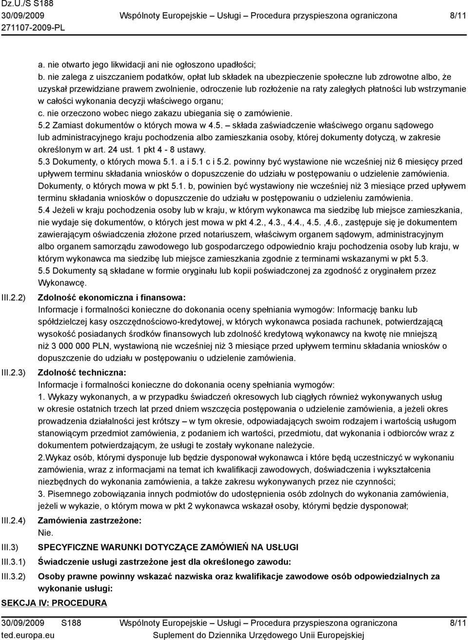 lub wstrzymanie w całości wykonania decyzji właściwego organu; c. nie orzeczono wobec niego zakazu ubiegania się o zamówienie. 5.