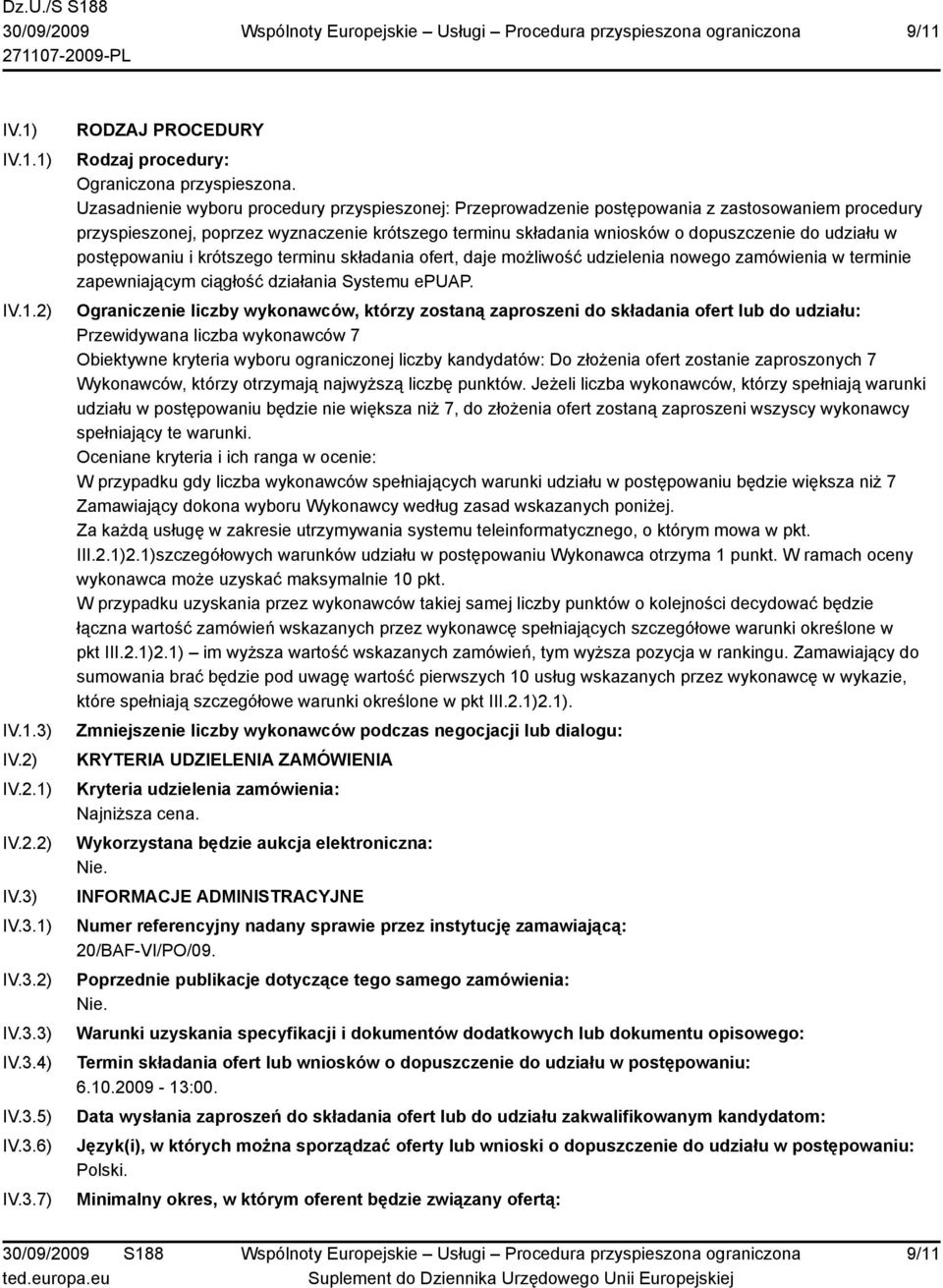 w postępowaniu i krótszego terminu składania ofert, daje możliwość udzielenia nowego zamówienia w terminie zapewniającym ciągłość działania Systemu epuap.