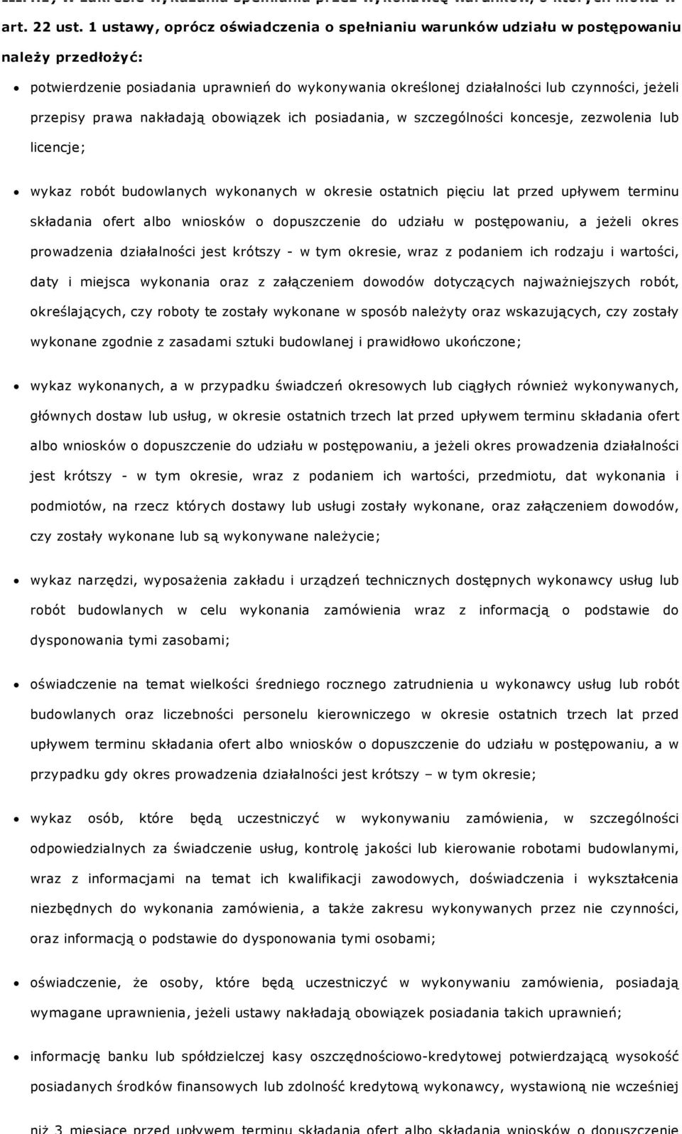 prawa nakładają obowiązek ich posiadania, w szczególności koncesje, zezwolenia lub licencje; wykaz robót budowlanych wykonanych w okresie ostatnich pięciu lat przed upływem terminu składania ofert