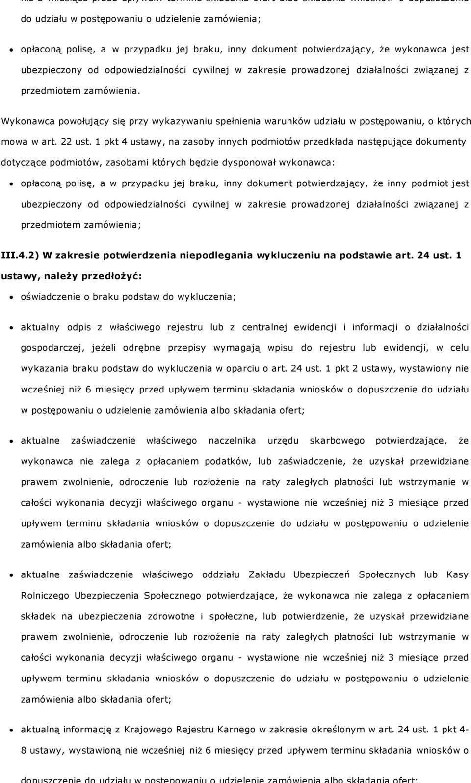 Wykonawca powołujący się przy wykazywaniu spełnienia warunków udziału w postępowaniu, o których mowa w art. 22 ust.