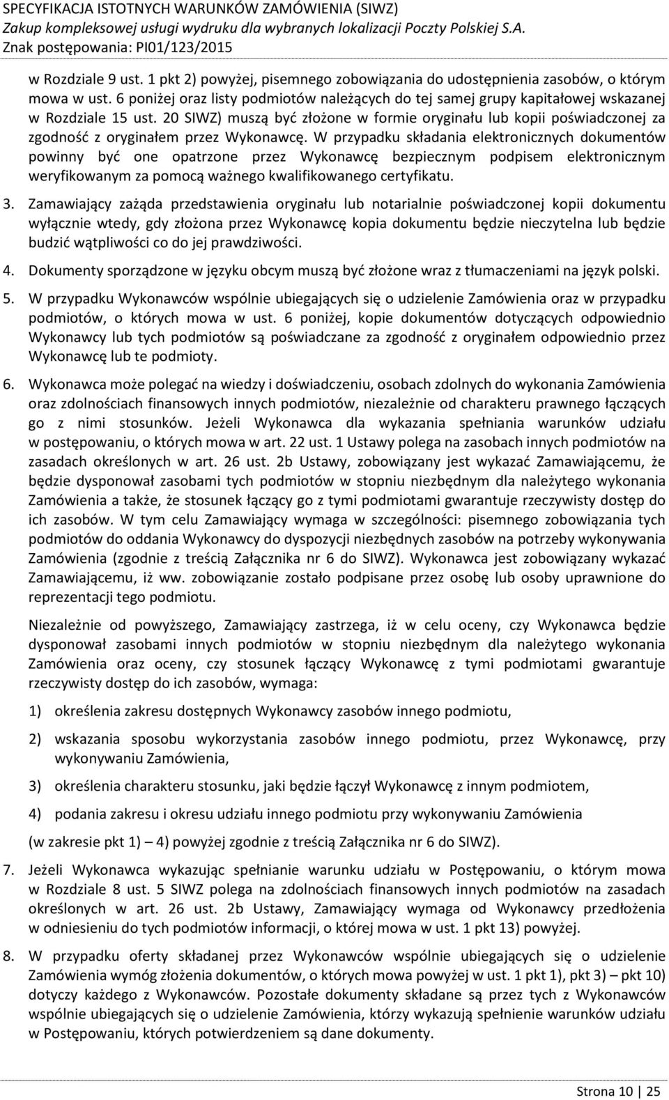 20 SIWZ) muszą być złożone w formie oryginału lub kopii poświadczonej za zgodność z oryginałem przez Wykonawcę.