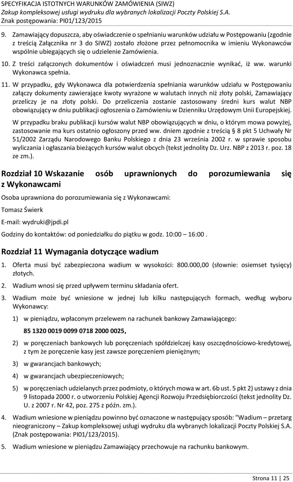 W przypadku, gdy Wykonawca dla potwierdzenia spełniania warunków udziału w Postępowaniu załączy dokumenty zawierające kwoty wyrażone w walutach innych niż złoty polski, Zamawiający przeliczy je na