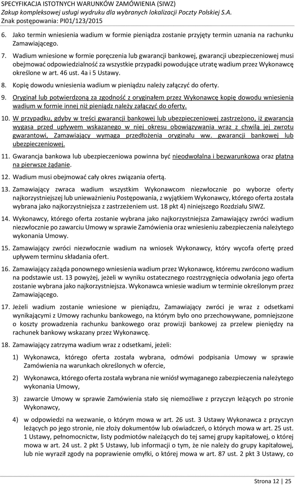 46 ust. 4a i 5 Ustawy. 8. Kopię dowodu wniesienia wadium w pieniądzu należy załączyć do oferty. 9.