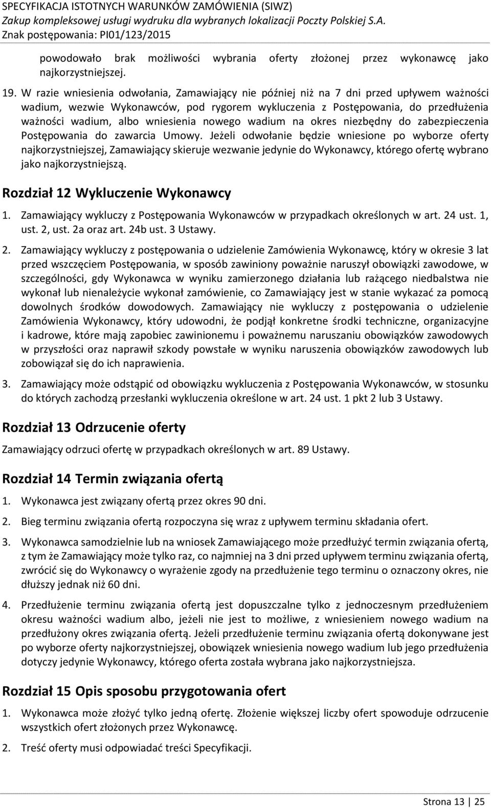 wniesienia nowego wadium na okres niezbędny do zabezpieczenia Postępowania do zawarcia Umowy.