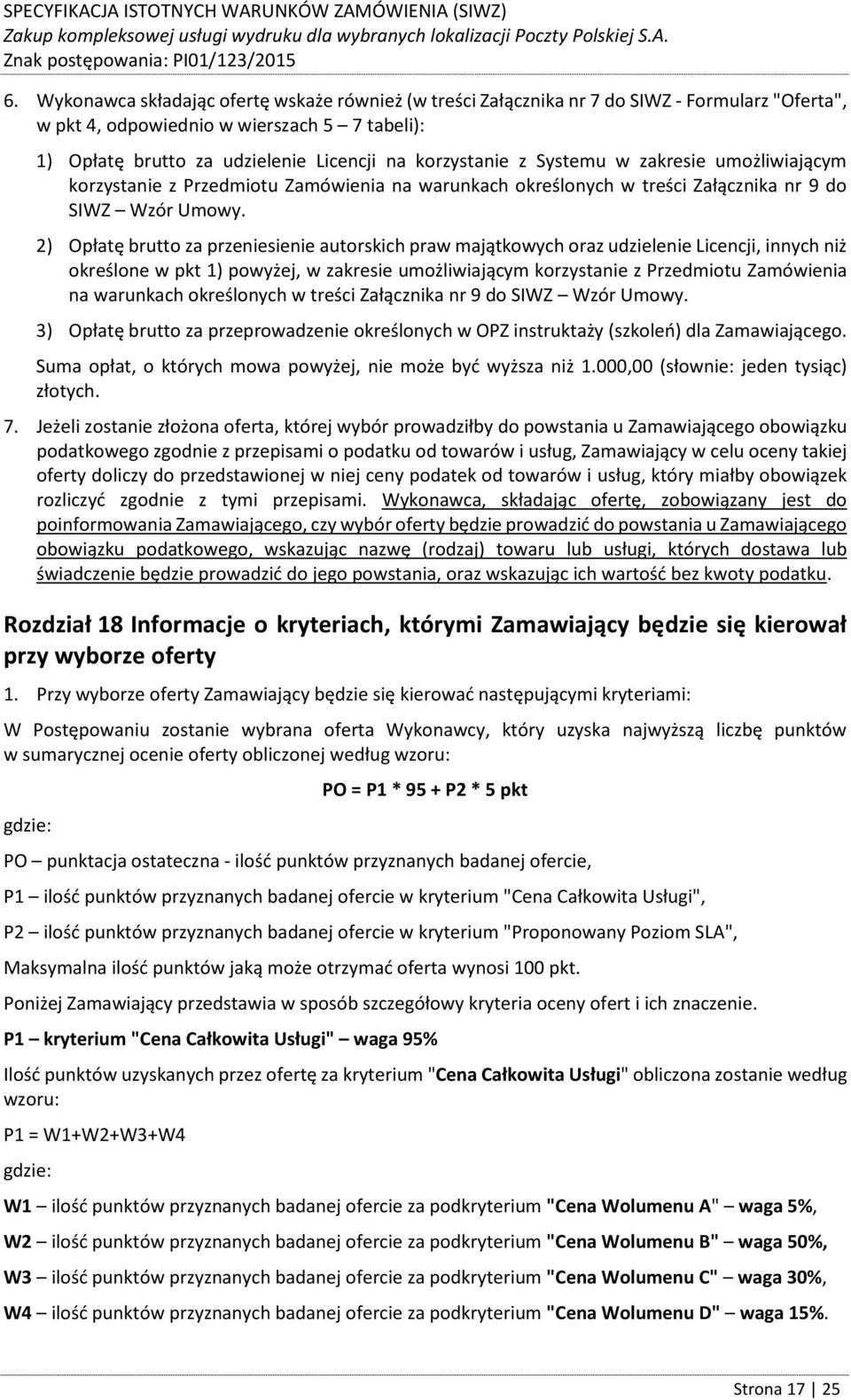 2) Opłatę brutto za przeniesienie autorskich praw majątkowych oraz udzielenie Licencji, innych niż określone w pkt 1) powyżej, w zakresie umożliwiającym korzystanie z Przedmiotu Zamówienia na