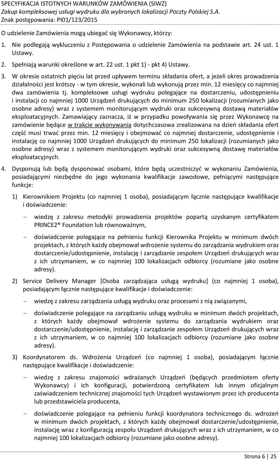 W okresie ostatnich pięciu lat przed upływem terminu składania ofert, a jeżeli okres prowadzenia działalności jest krótszy - w tym okresie, wykonali lub wykonują przez min.
