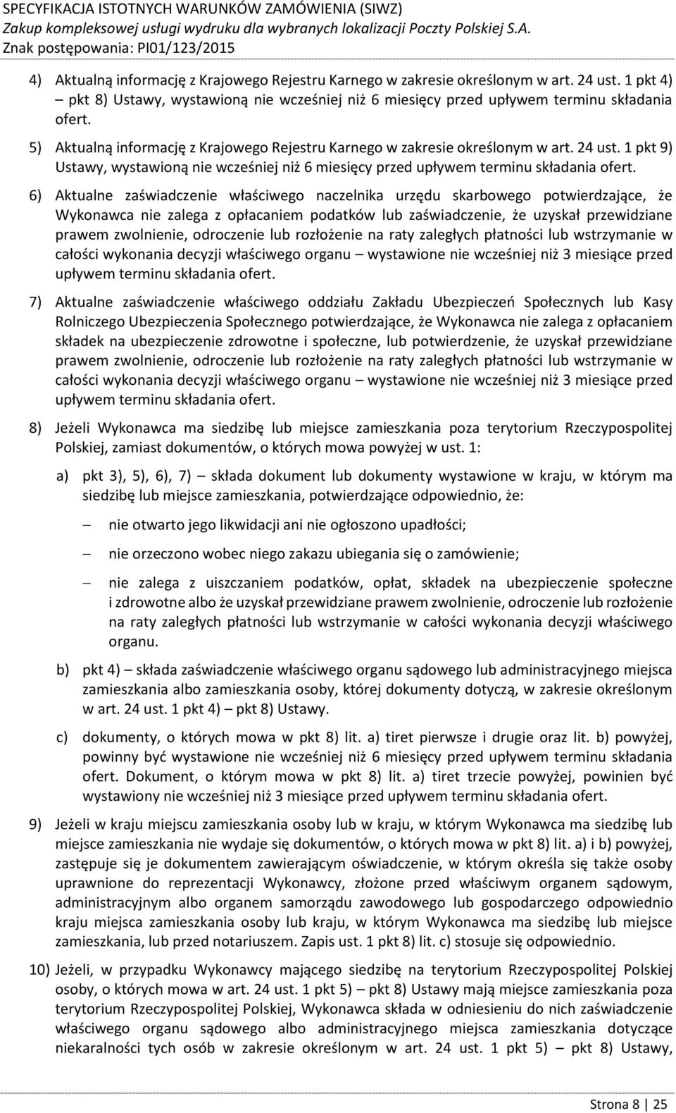 6) Aktualne zaświadczenie właściwego naczelnika urzędu skarbowego potwierdzające, że Wykonawca nie zalega z opłacaniem podatków lub zaświadczenie, że uzyskał przewidziane prawem zwolnienie,