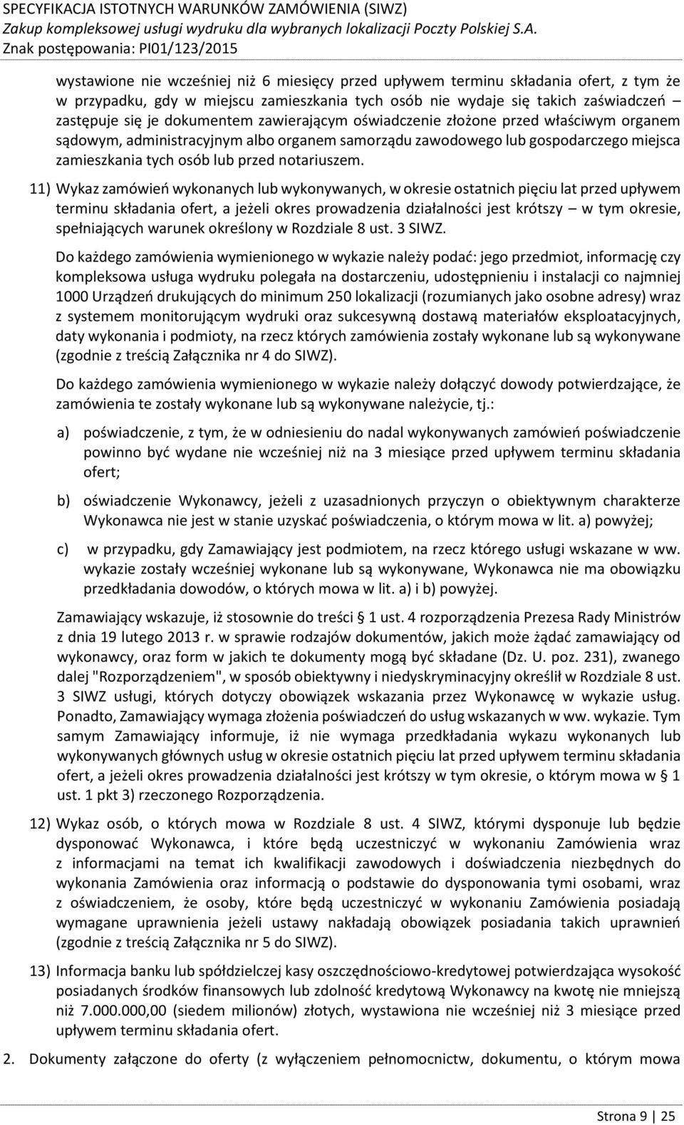 11) Wykaz zamówień wykonanych lub wykonywanych, w okresie ostatnich pięciu lat przed upływem terminu składania ofert, a jeżeli okres prowadzenia działalności jest krótszy w tym okresie, spełniających