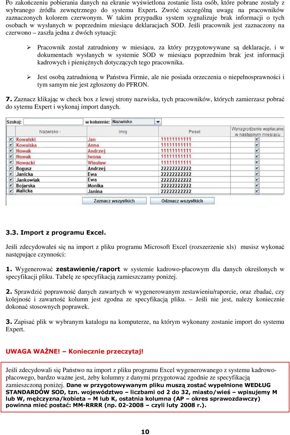 Jeśli pracownik jest zaznaczony na czerwono zaszła jedna z dwóch sytuacji: Pracownik został zatrudniony w miesiącu, za który przygotowywane są deklaracje, i w dokumentach wysłanych w systemie SOD w