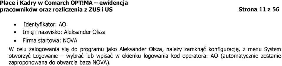 Olsza, należy zamknąć konfigurację, z menu System otworzyć Logowanie wybrać lub wpisać w
