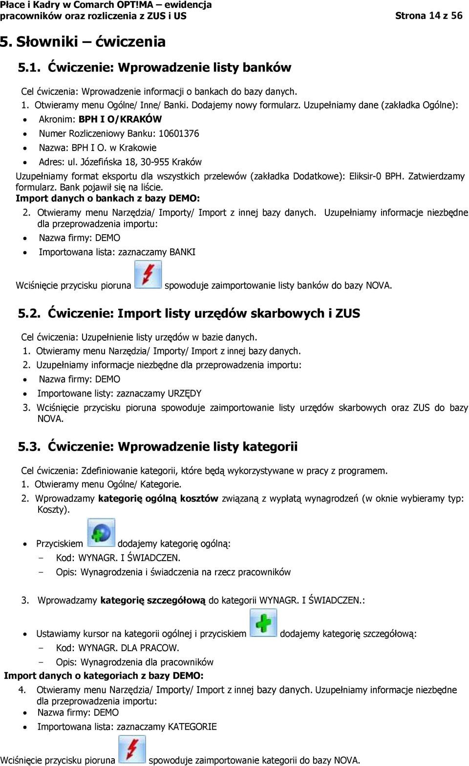 Józefińska 18, 30-955 Kraków Uzupełniamy format eksportu dla wszystkich przelewów (zakładka Dodatkowe): Eliksir-0 BPH. Zatwierdzamy formularz. Bank pojawił się na liście.