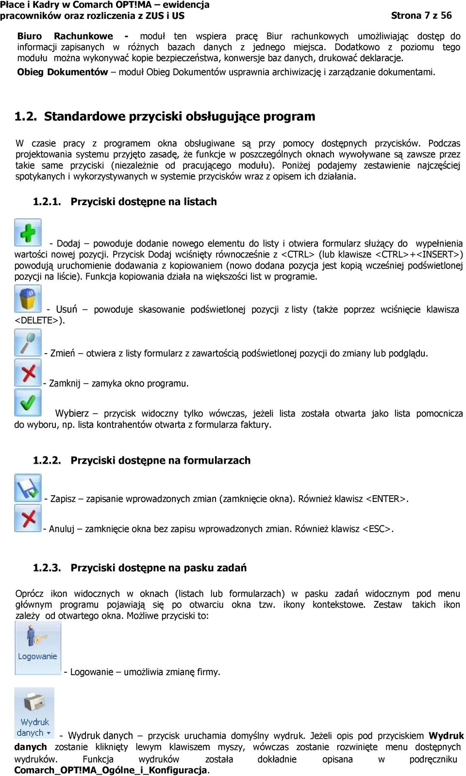 Obieg Dokumentów moduł Obieg Dokumentów usprawnia archiwizację i zarządzanie dokumentami. 1.2.
