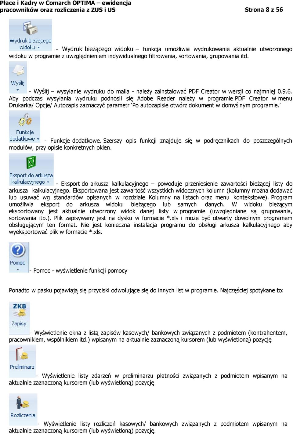 Aby podczas wysyłania wydruku podnosił się Adobe Reader należy w programie PDF Creator w menu Drukarka/ Opcje/ Autozapis zaznaczyć parametr Po autozapisie otwórz dokument w domyślnym programie.