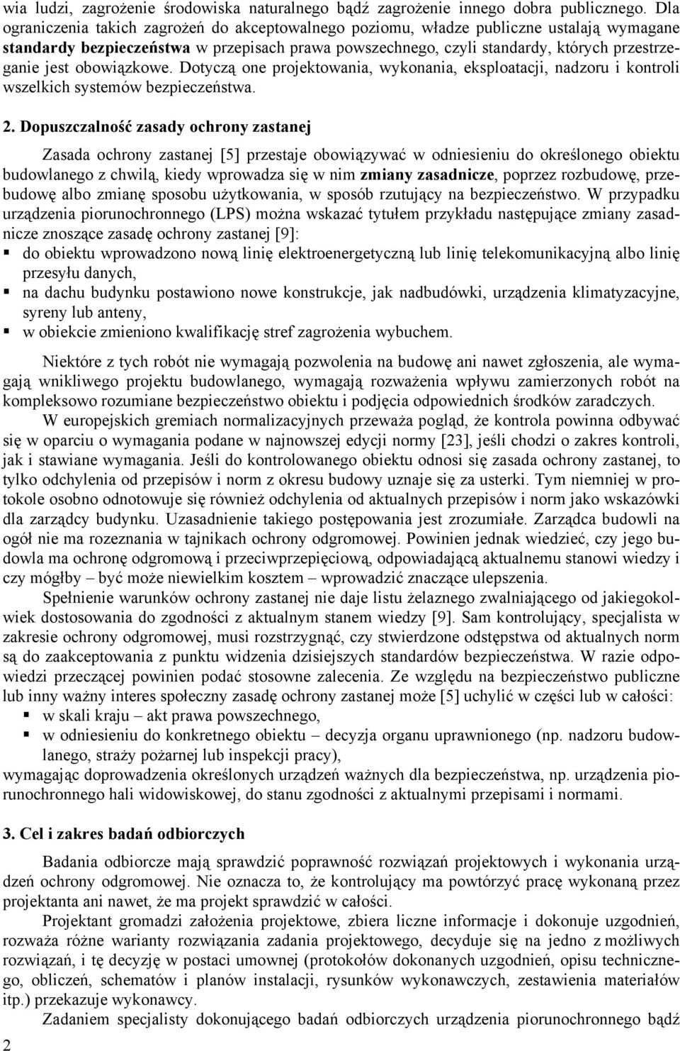 obowiązkowe. Dotyczą one projektowania, wykonania, eksploatacji, nadzoru i kontroli wszelkich systemów bezpieczeństwa. 2.