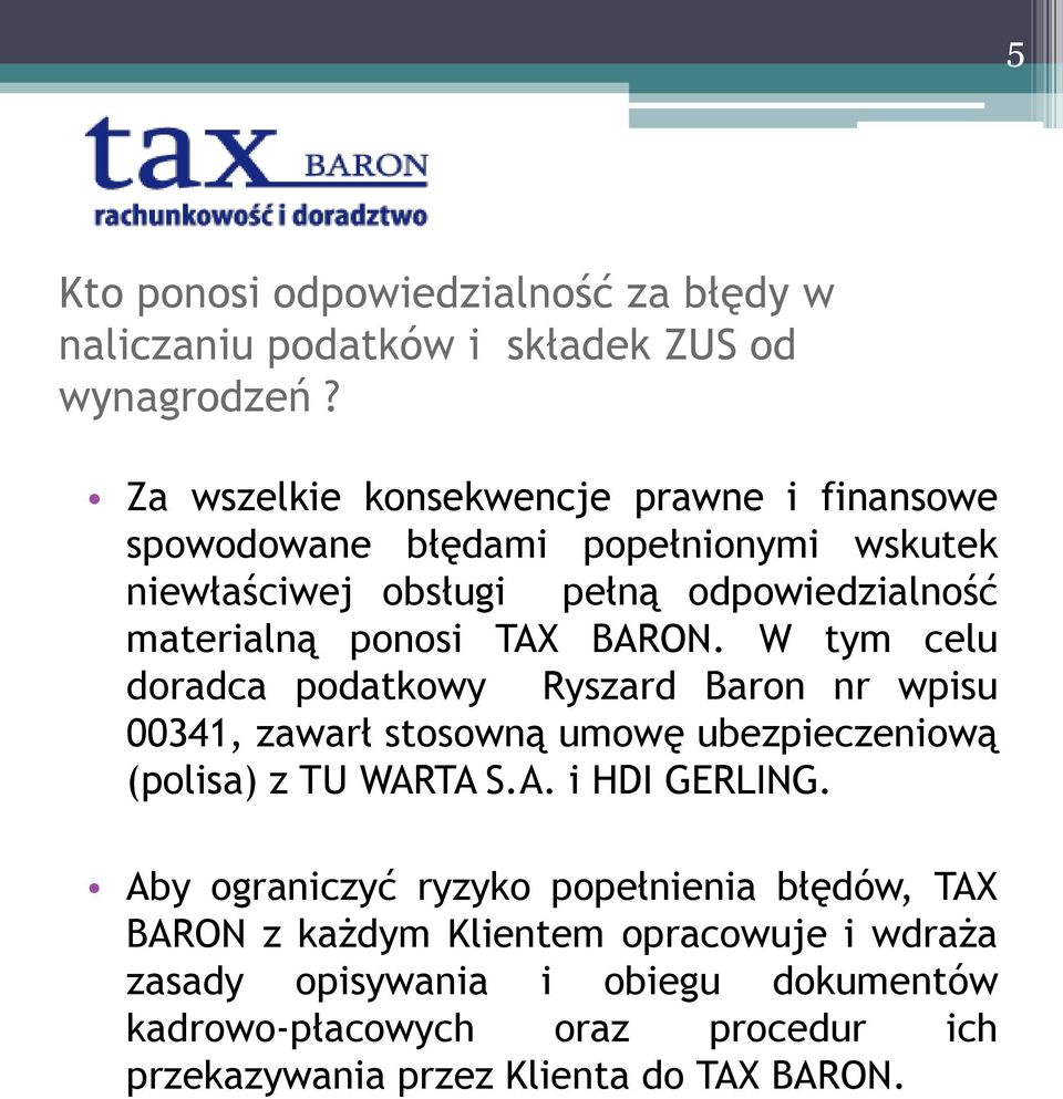 TAX BARON. W tym celu doradca podatkowy Ryszard Baron nr wpisu 00341, zawarł stosowną umowę ubezpieczeniową (polisa) z TU WARTA S.A. i HDI GERLING.