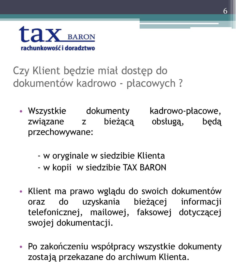 Klienta - w kopii w siedzibie TAX BARON Klient ma prawo wglądu do swoich dokumentów oraz do uzyskania bieżącej