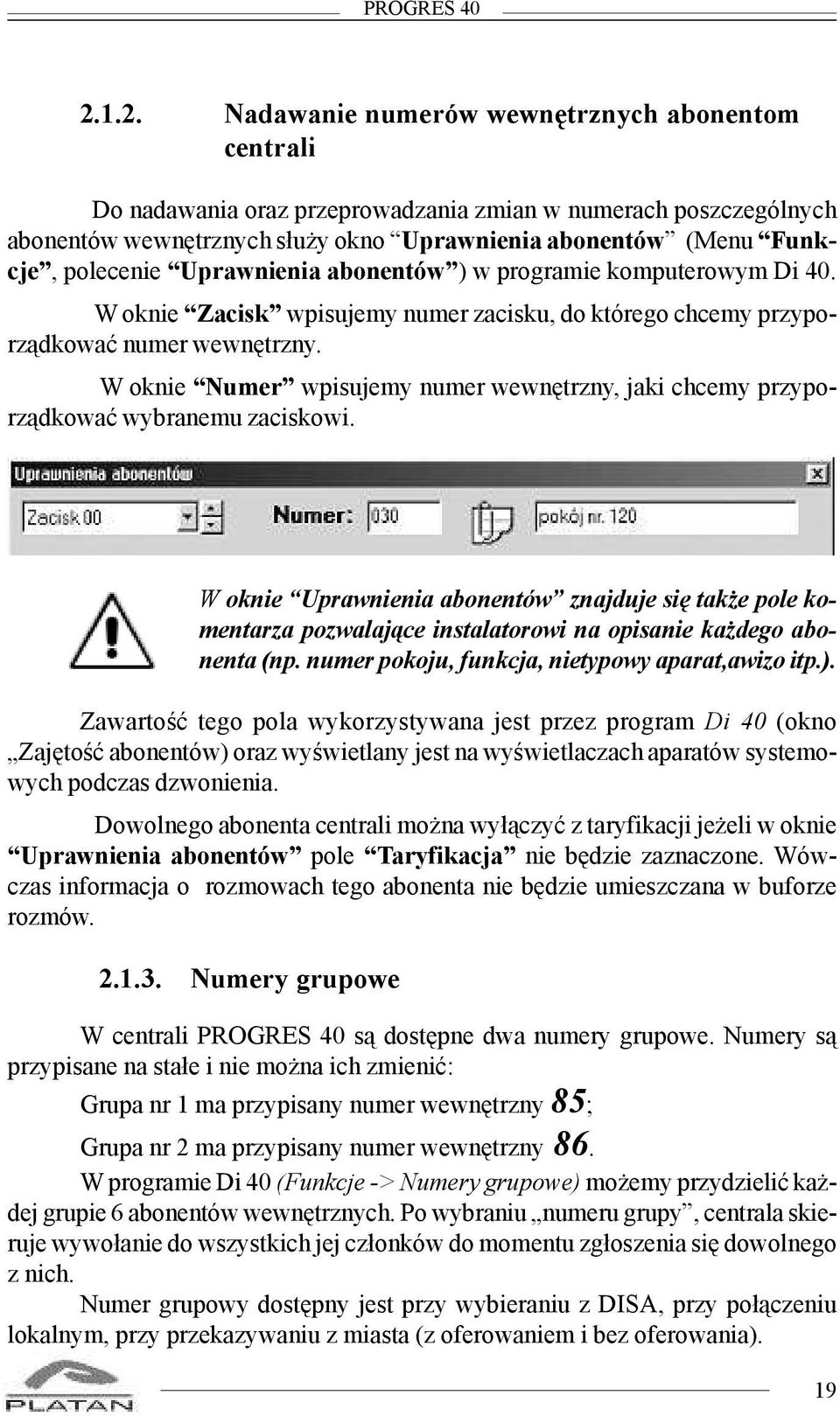 polecenie Uprawnienia abonentów ) w programie komputerowym Di 40. W oknie Zacisk wpisujemy numer zacisku, do którego chcemy przyporz¹dkowaæ numer wewnêtrzny.