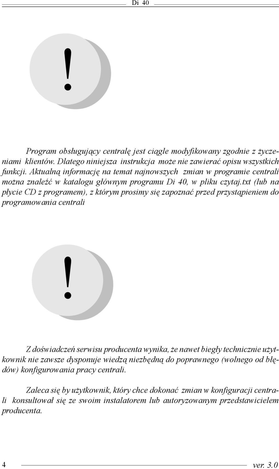 txt (lub na p³ycie CD z programem), z którym prosimy siê zapoznaæ przed przyst¹pieniem do programowania centrali!