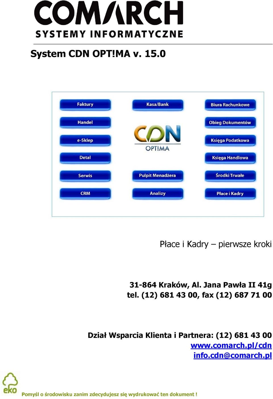 (12) 681 43 00, fax (12) 687 71 00 Dział Wsparcia Klienta i Partnera: