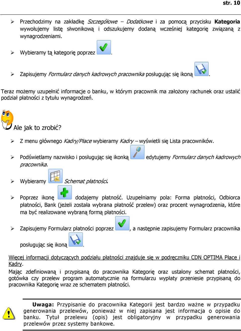 Teraz możemy uzupełnić informacje o banku, w którym pracownik ma założony rachunek oraz ustalić podział płatności z tytułu wynagrodzeń. Ale jak to zrobić?