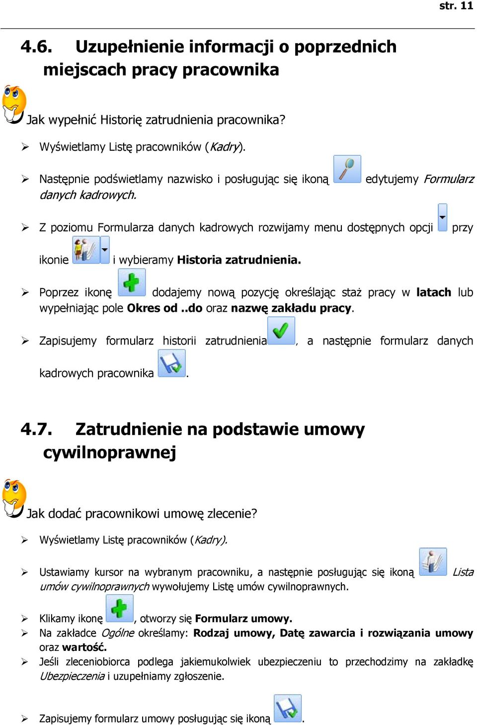 edytujemy Formularz Z poziomu Formularza danych kadrowych rozwijamy menu dostępnych opcji przy ikonie i wybieramy Historia zatrudnienia.