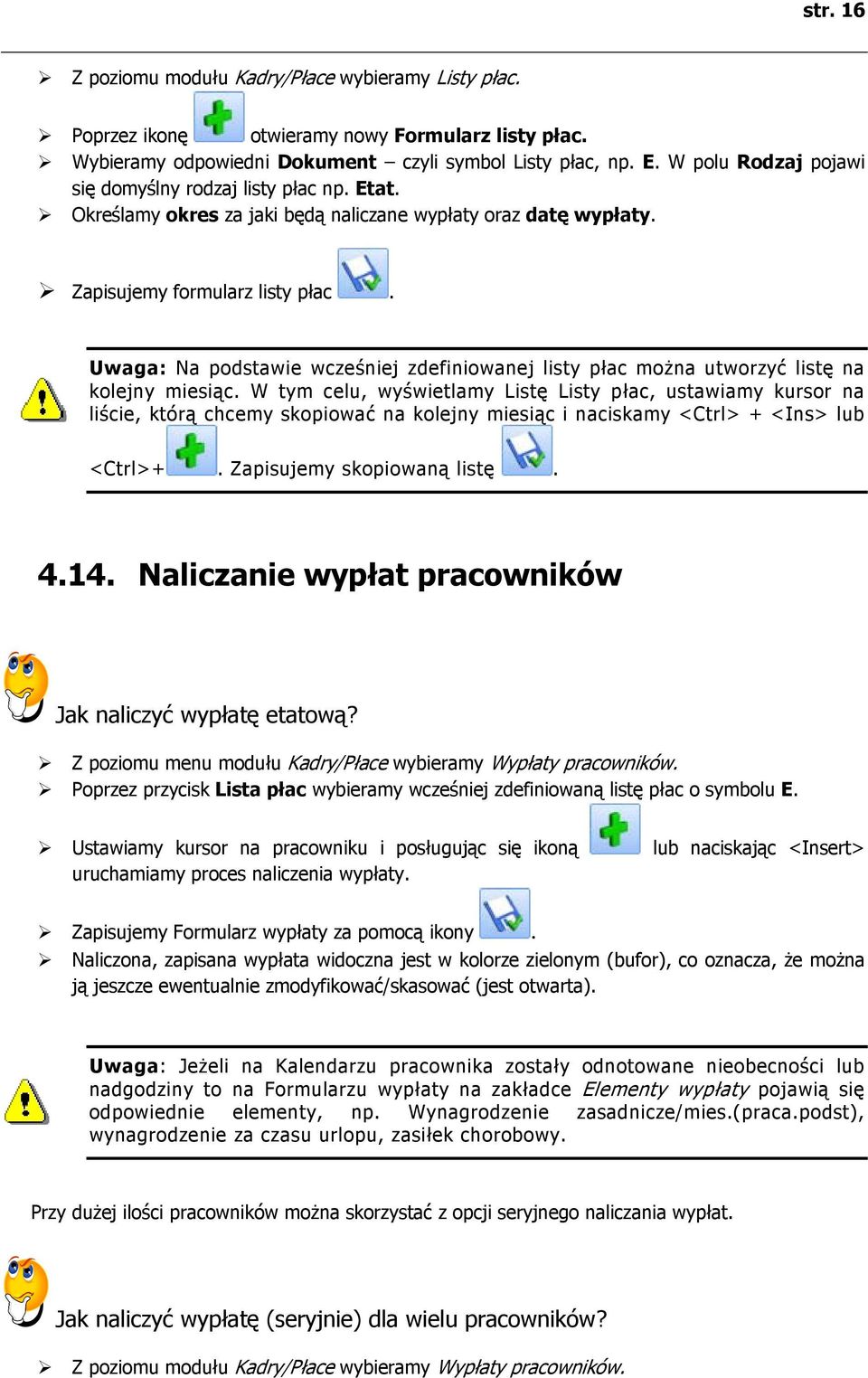 Uwaga: Na podstawie wcześniej zdefiniowanej listy płac można utworzyć listę na kolejny miesiąc.