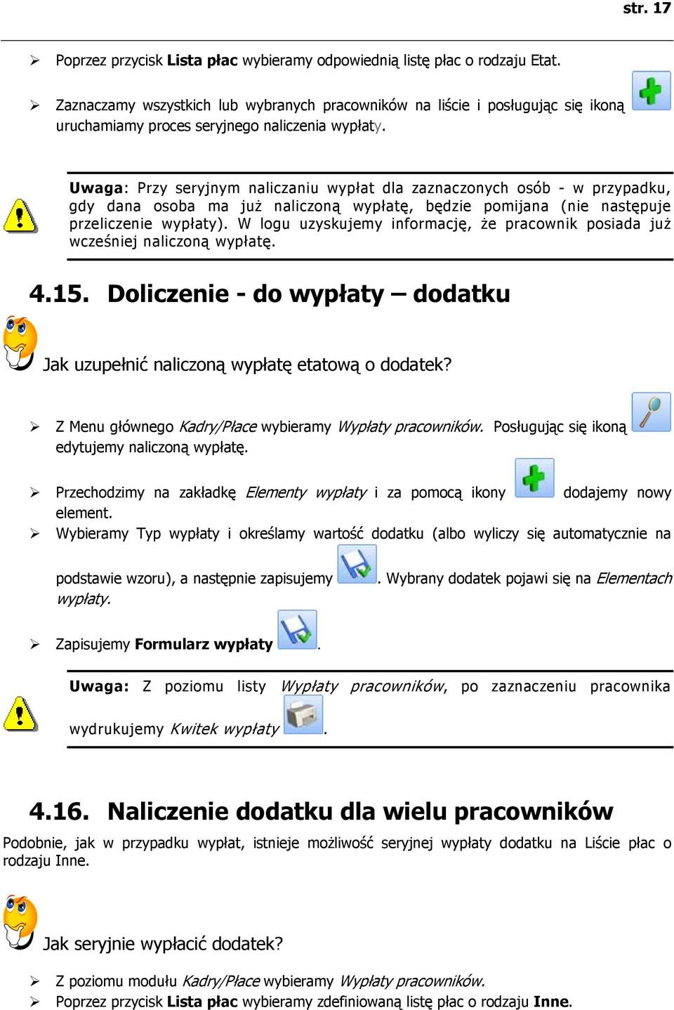 Uwaga: Przy seryjnym naliczaniu wypłat dla zaznaczonych osób - w przypadku, gdy dana osoba ma już naliczoną wypłatę, będzie pomijana (nie następuje przeliczenie wypłaty).