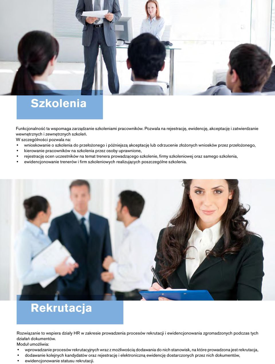 uprawnione, rejestrację ocen uczestników na temat trenera prowadzącego szkolenie, firmy szkoleniowej oraz samego szkolenia, ewidencjonowanie trenerów i firm szkoleniowych realizujących poszczególne