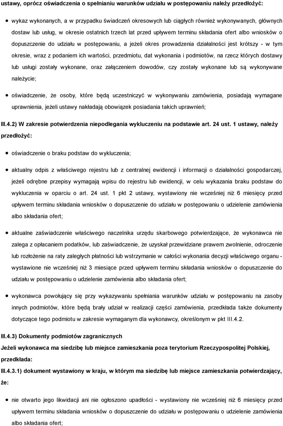 okresie, wraz z podaniem ich wartości, przedmiotu, dat wykonania i podmiotów, na rzecz których dostawy lub usługi zostały wykonane, oraz załączeniem dowodów, czy zostały wykonane lub są wykonywane